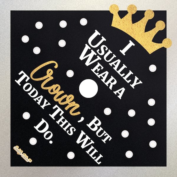 I Usually Wear A Crown, But Today This Will Do. Printable Graduation Cap Mortarboard Design - Sankofa Edition™