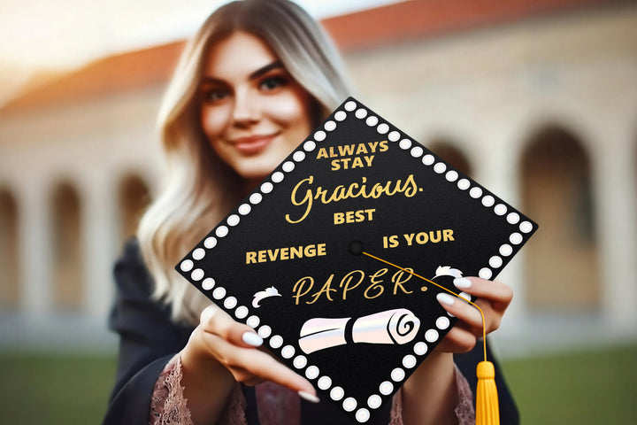 Always Stay Gracious. Best Revenge Is Your Paper Graduation Cap Topper