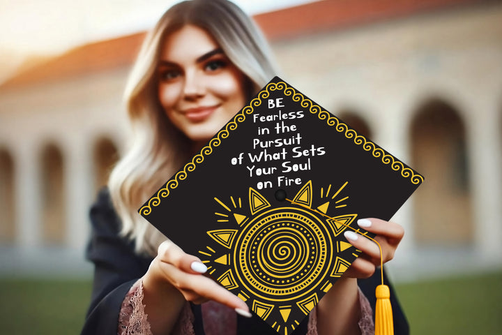 Be Fearless In The Pursuit Of What Sets Your Soul On Fire Graduation Cap Topper