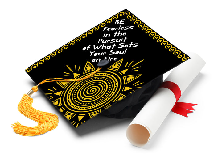 Be Fearless In The Pursuit Of What Sets Your Soul On Fire Graduation Cap Topper