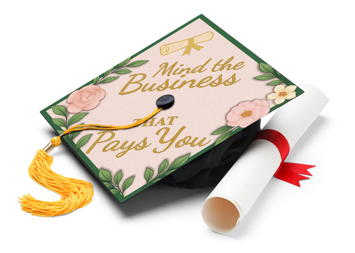 Mind the Business That Pays You Graduation Cap Topper