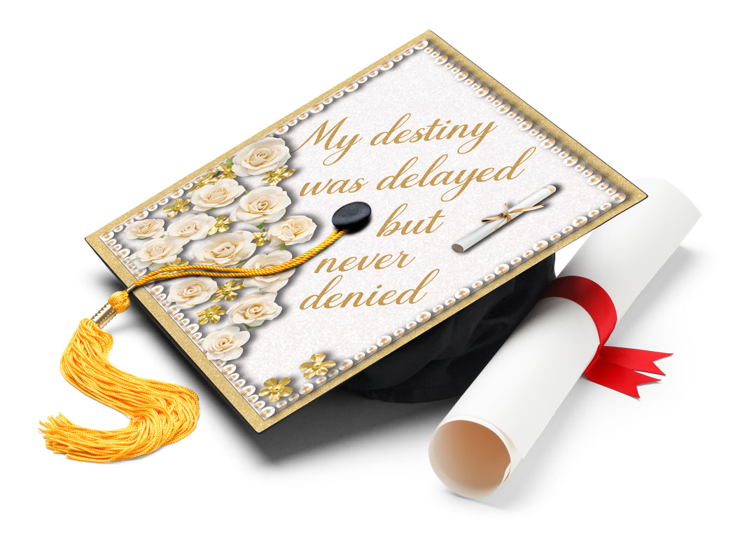 My Destiny Was Delayed But Never Denied Graduation Cap Topper