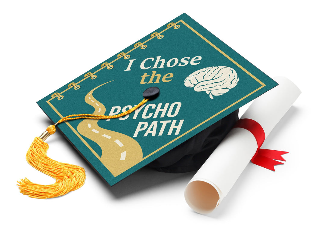 I Chose the Psycho Path Graduation Cap Topper