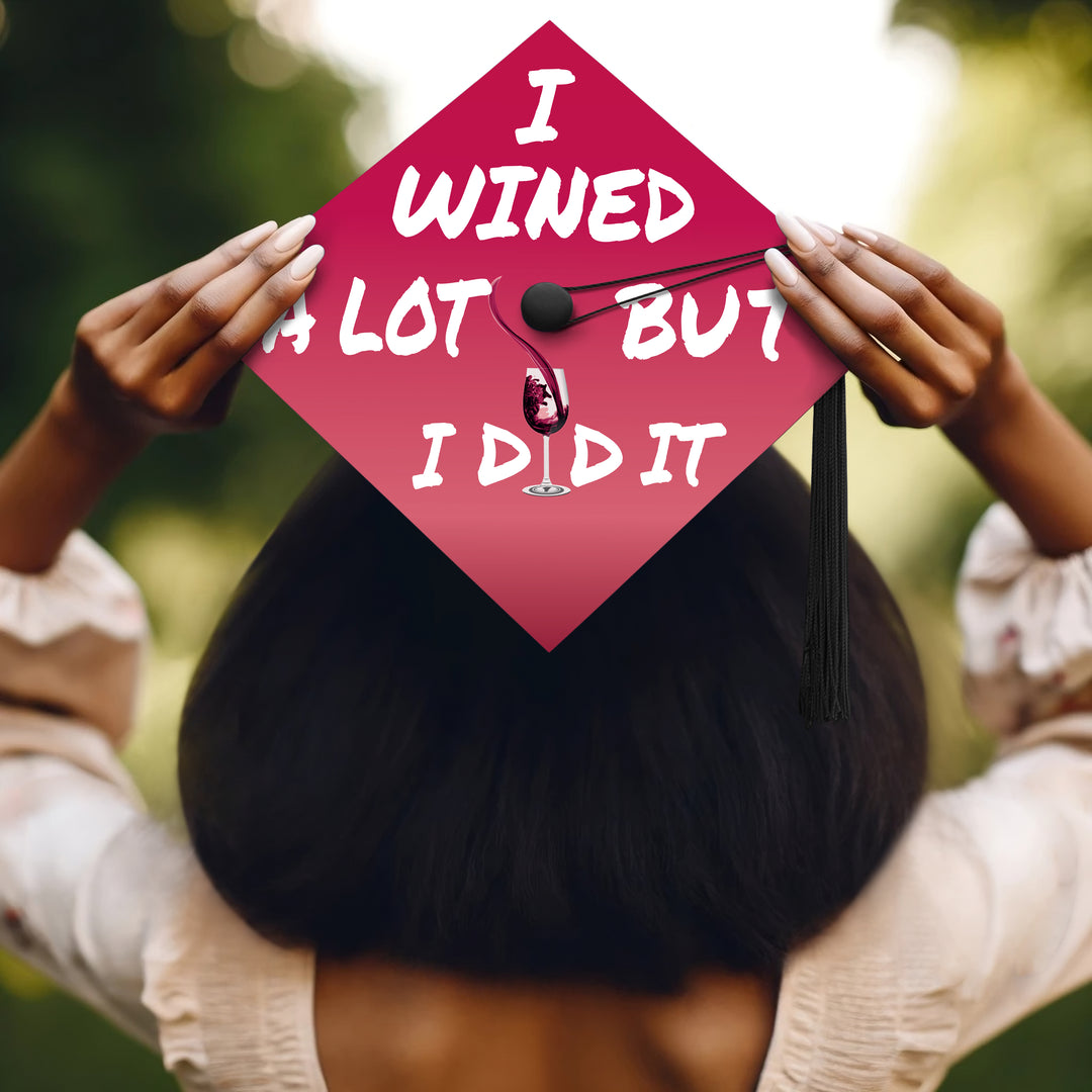 I Wined A Lot But I Did It Graduation Cap Topper