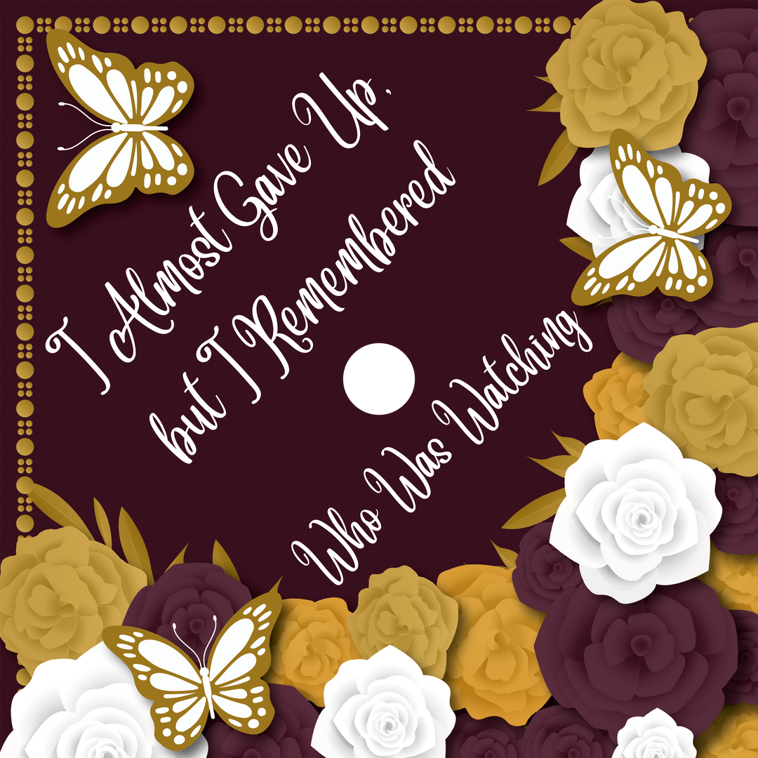 I Almost Gave Up, But I Remembered Who Was Watching Graduation Cap Topper