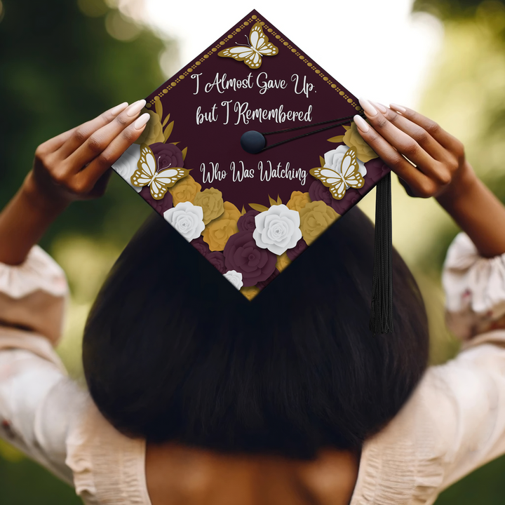 I Almost Gave Up, But I Remembered Who Was Watching Graduation Cap Topper