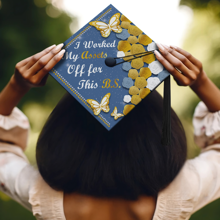 I Worked My Assets Off For This B.S. Graduation Cap Topper