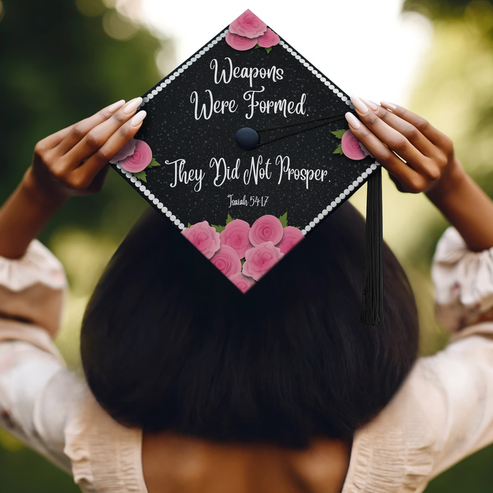 Weapons Were Formed, They Did Not Prosper - Isaiah 54:17 Graduation Cap Topper