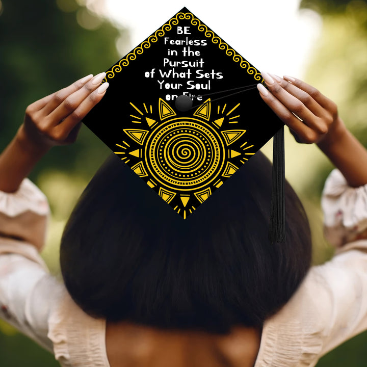 Be Fearless In The Pursuit Of What Sets Your Soul On Fire Graduation Cap Topper