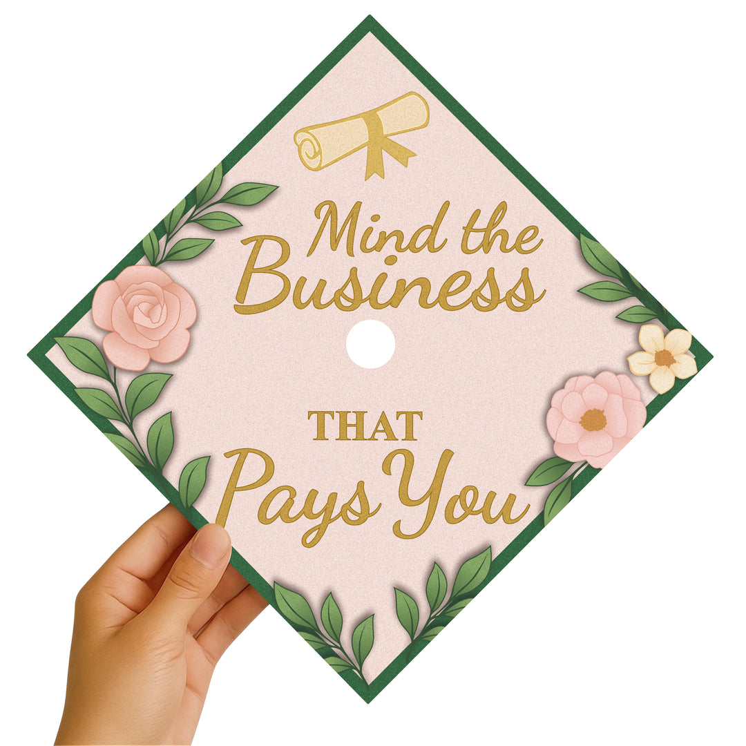 Mind the Business That Pays You Graduation Cap Topper