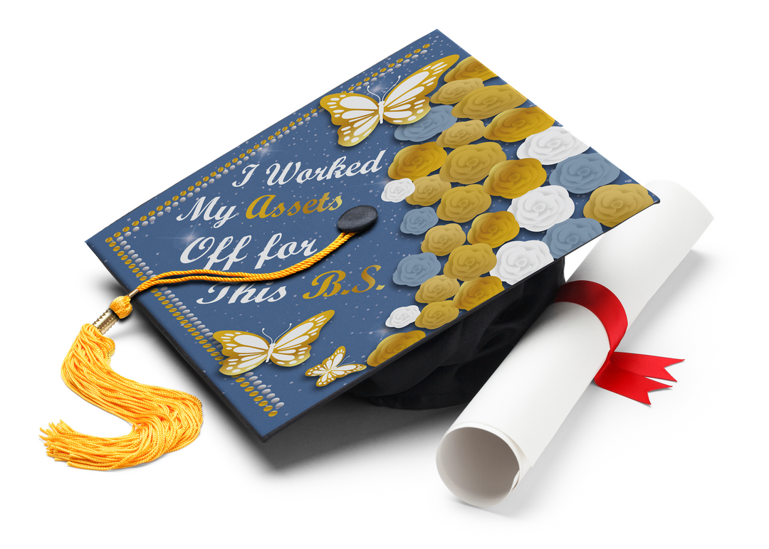 I Worked My Assets Off For This B.S. Graduation Cap Topper